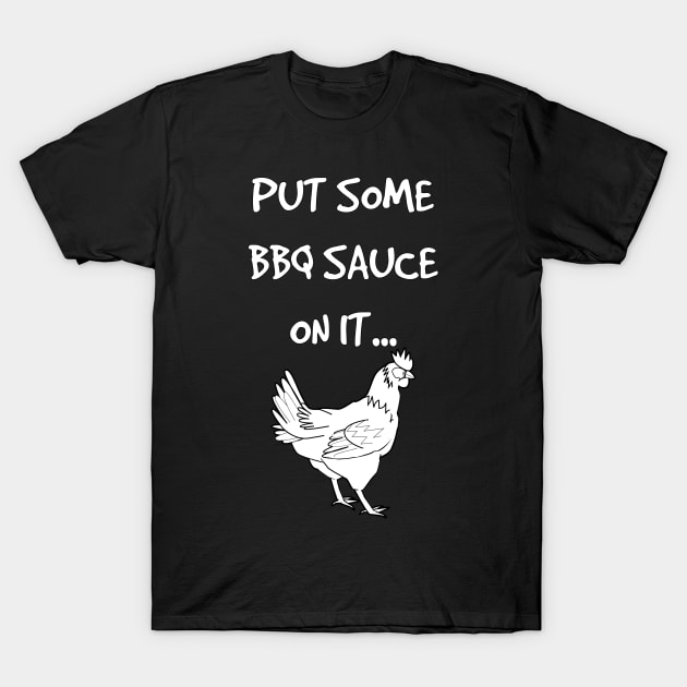 Put Some BBQ Sauce on it Chicken Grilling Grillmaster T-Shirt by rayrayray90